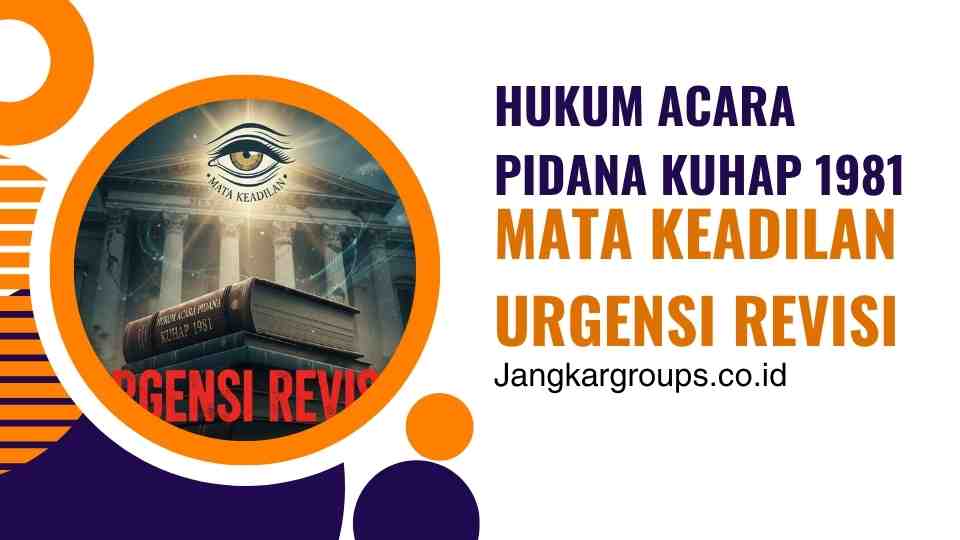 Hukum Acara Pidana KUHAP 1981 Mata Keadilan Urgensi Revisi