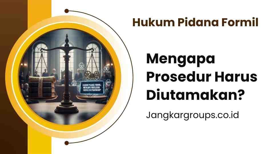 Hukum Pidana Formil Mengapa Prosedur Harus Diutamakan