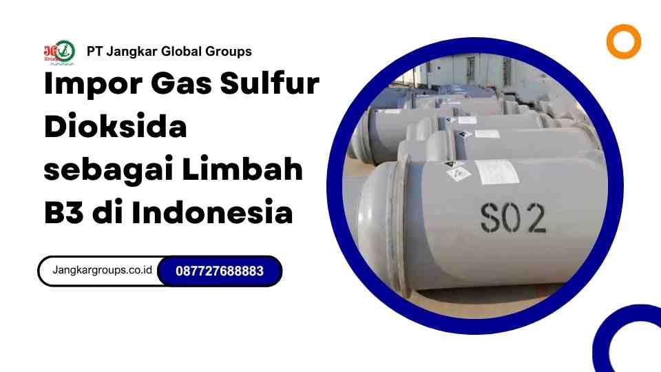 Impor Gas Sulfur Dioksida sebagai Limbah B3 di Indonesia