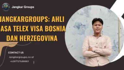 Jangkargroups: Ahli Jasa Telex Visa Bosnia dan Herzegovina