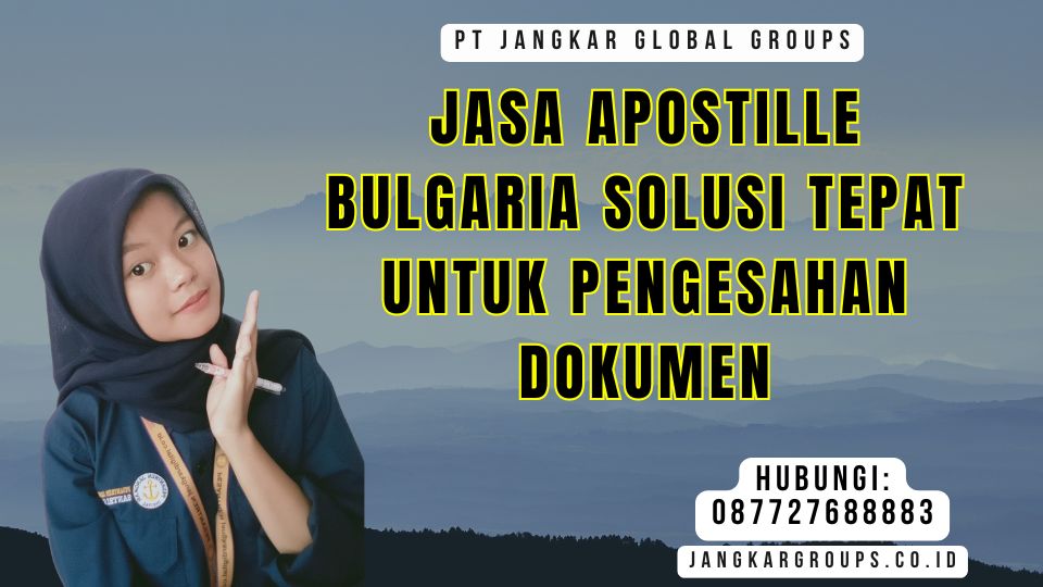 Jasa Apostille Bulgaria Solusi Tepat untuk Pengesahan Dokumen