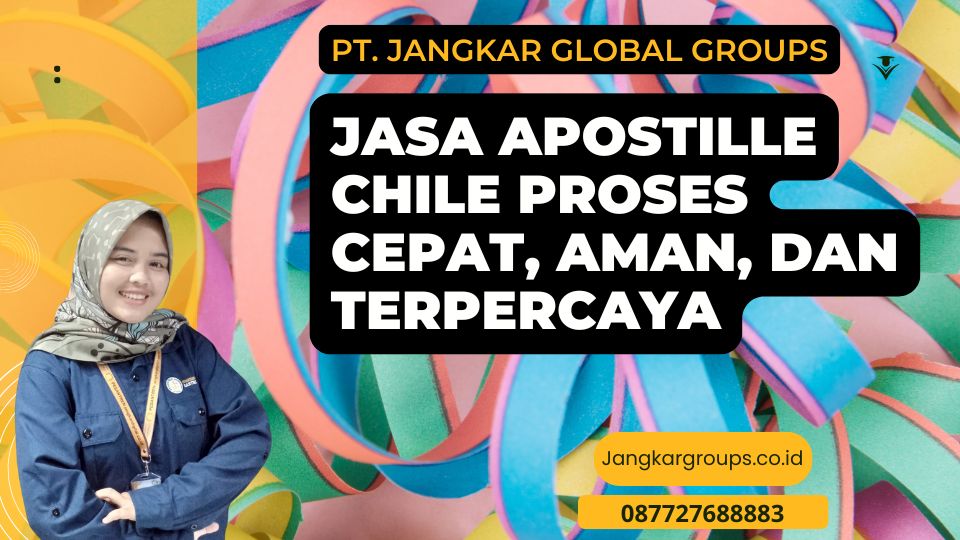 Jasa Apostille Chile Proses Cepat, Aman, dan Terpercaya