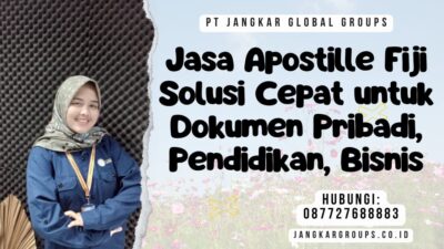 Jasa Apostille Fiji Solusi Cepat untuk Dokumen Pribadi, Pendidikan, Bisnis