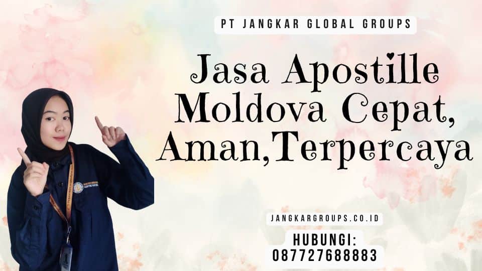 Jasa Apostille Moldova Cepat, Aman,Terpercaya