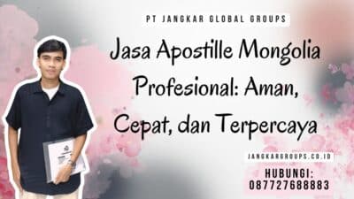 Jasa Apostille Mongolia Profesional Aman, Cepat, dan Terpercaya