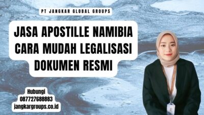 Jasa Apostille Namibia Cara Mudah Legalisasi Dokumen Resmi