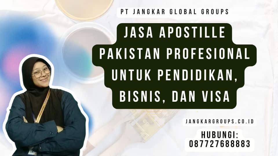 Jasa Apostille Pakistan Profesional untuk Pendidikan, Bisnis, dan Visa