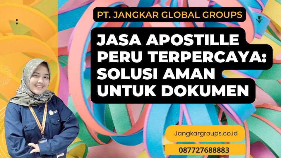 Jasa Apostille Peru Terpercaya Solusi Aman untuk Dokumen