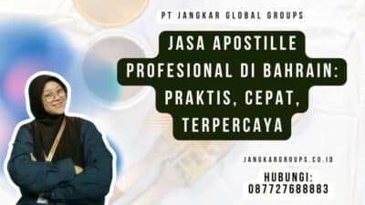 Jasa Apostille Profesional di Bahrain Praktis, Cepat, Terpercaya