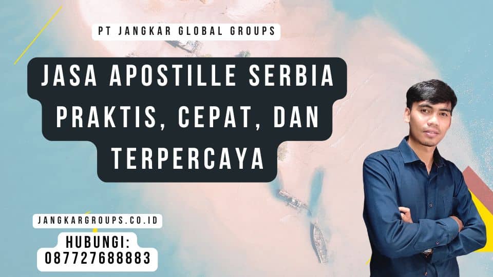 Jasa Apostille Serbia Praktis, Cepat, dan Terpercaya