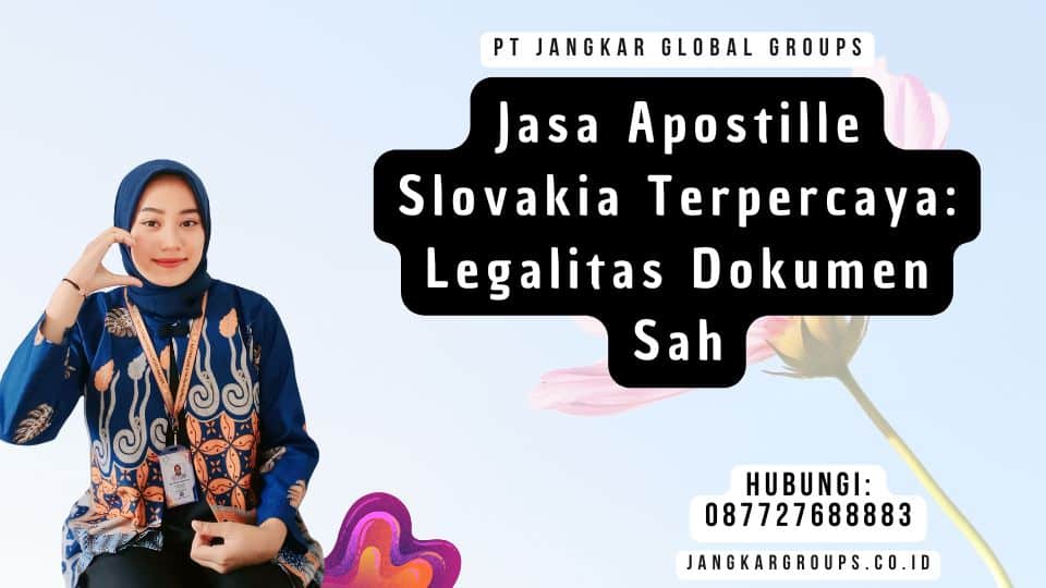Jasa Apostille Slovakia Terpercaya Legalitas Dokumen Sah