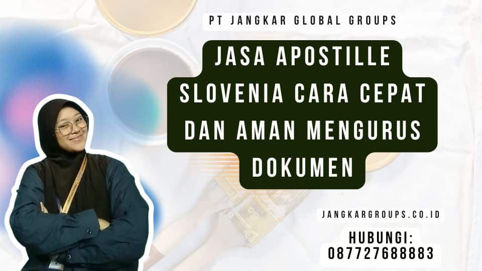 Jasa Apostille Slovenia Cara Cepat dan Aman Mengurus Dokumen