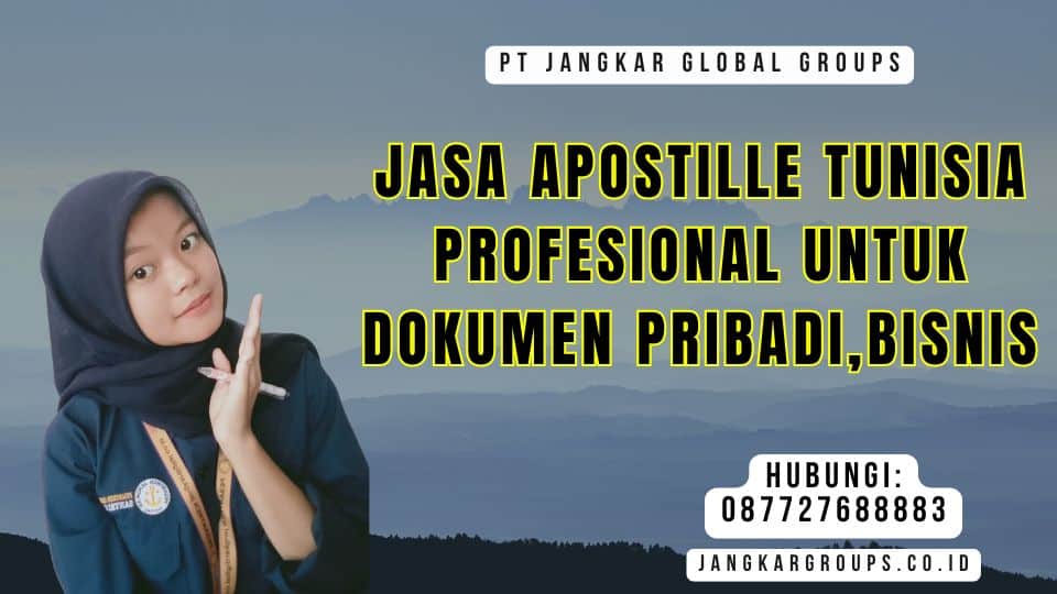 Jasa Apostille Tunisia Profesional untuk Dokumen Pribadi,Bisnis