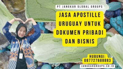 Jasa Apostille Uruguay untuk Dokumen Pribadi dan Bisnis