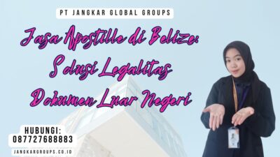 Jasa Apostille di Belize Solusi Legalitas Dokumen Luar Negeri