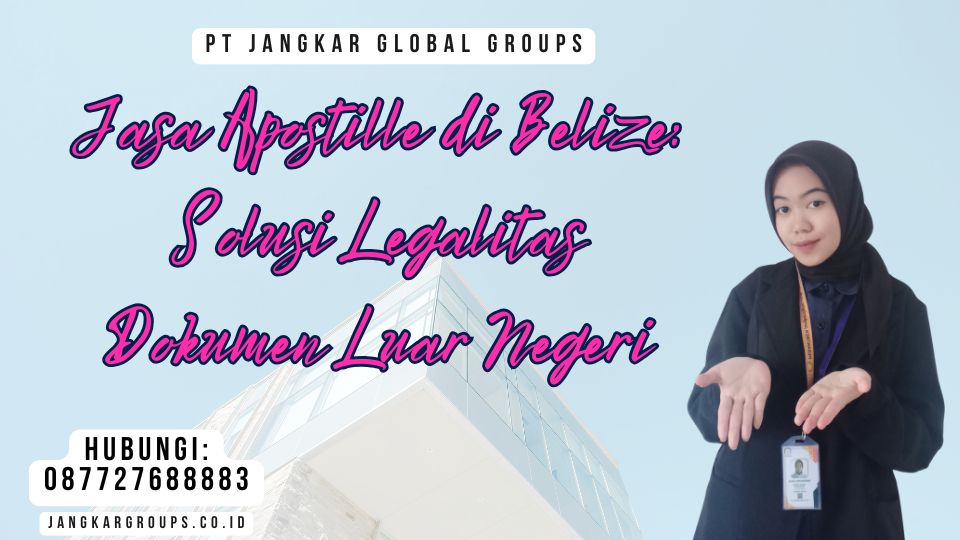 Jasa Apostille di Belize Solusi Legalitas Dokumen Luar Negeri