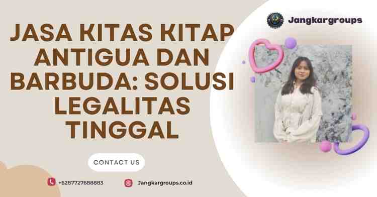 Jasa KITAS KITAP Antigua dan Barbuda: Solusi Legalitas Tinggal