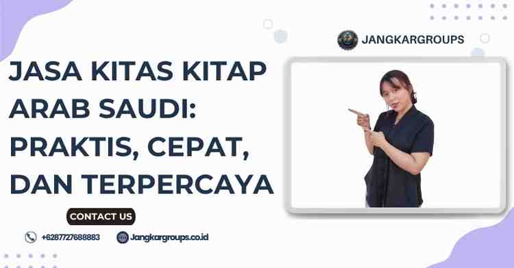 Jasa KITAS KITAP Arab Saudi: Praktis, Cepat, dan Terpercaya