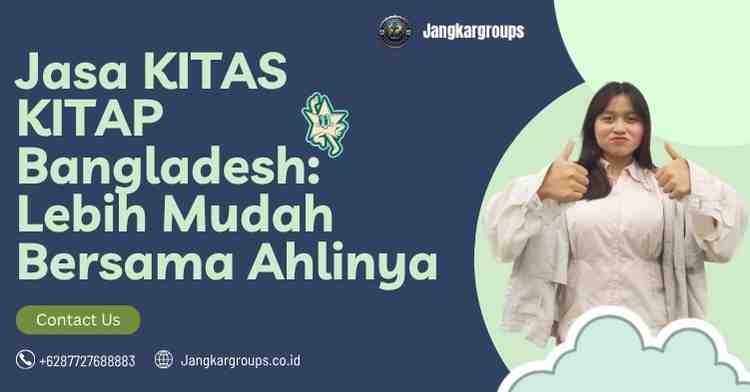 Jasa KITAS KITAP Bangladesh: Lebih Mudah Bersama Ahlinya