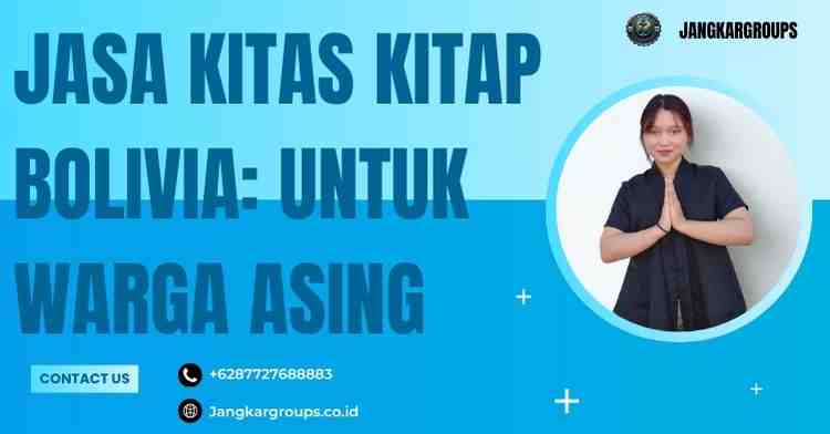 Jasa KITAS KITAP Bolivia: untuk Warga Asing