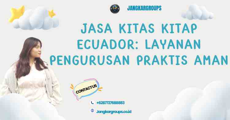 Jasa KITAS KITAP Ecuador: Layanan Pengurusan Praktis Aman