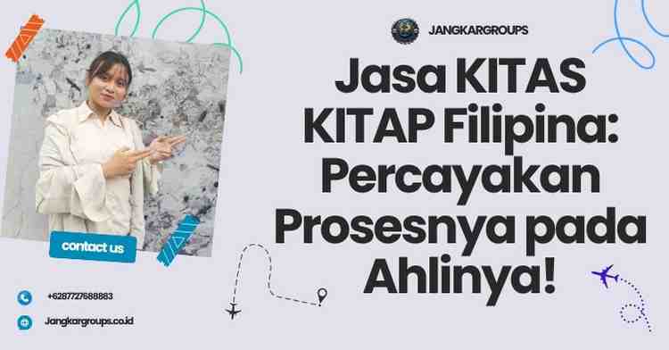 Jasa KITAS KITAP Filipina: Percayakan Prosesnya pada Ahlinya!
