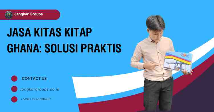 Jasa KITAS KITAP Ghana: Solusi Praktis