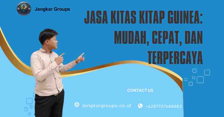 Jasa KITAS KITAP Guinea: Mudah, Cepat, dan Terpercaya