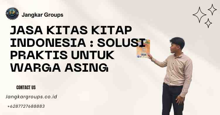 Jasa KITAS KITAP Indonesia Solusi Praktis untuk Warga Asing