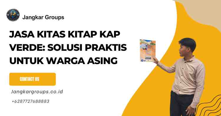 Jasa KITAS KITAP Kap Verde: Solusi Praktis untuk Warga Asing