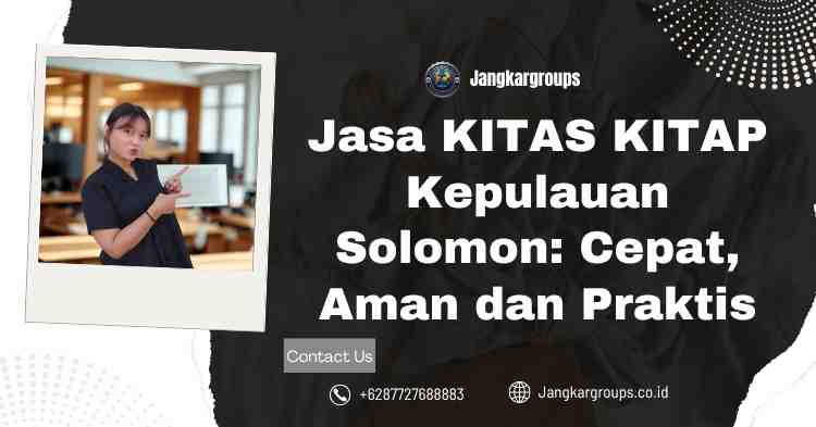 Jasa KITAS KITAP Kepulauan Solomon: Cepat, Aman dan Praktis
