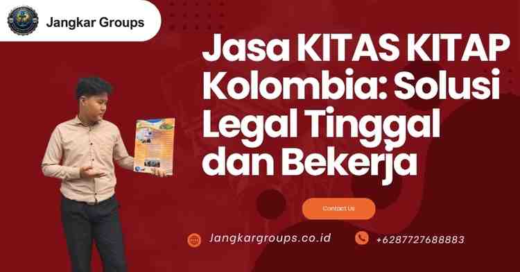 Jasa KITAS KITAP Kolombia: Solusi Legal Tinggal dan Bekerja