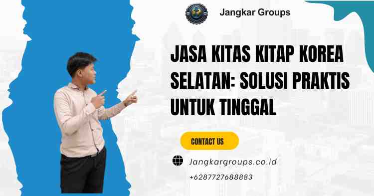 Jasa KITAS KITAP Korea Selatan: Solusi Praktis untuk Tinggal