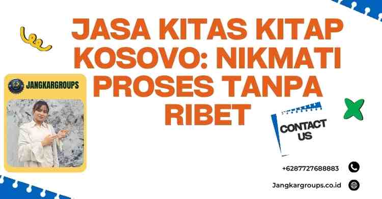 Jasa KITAS KITAP Kosovo: Nikmati Proses Tanpa Ribet