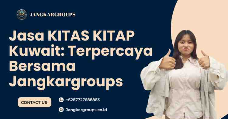 Jasa KITAS KITAP Kuwait: Terpercaya Bersama Jangkargroups