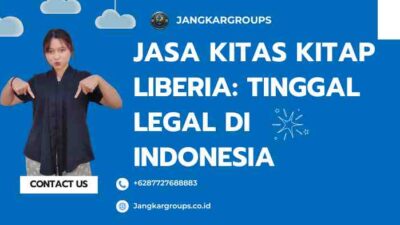 Jasa KITAS KITAP Liberia: Tinggal Legal di Indonesia
