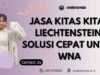 Jasa KITAS KITAP Liechtenstein: Solusi Cepat untuk WNA