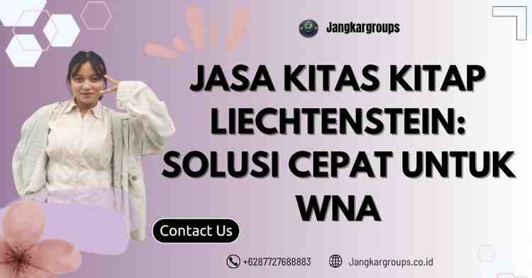 Jasa KITAS KITAP Liechtenstein: Solusi Cepat untuk WNA