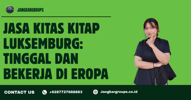 Jasa KITAS KITAP Luksemburg: Tinggal dan Bekerja di Eropa