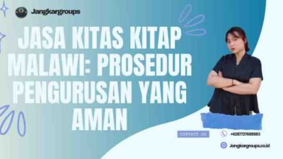 Jasa KITAS KITAP Malawi: Prosedur Pengurusan yang Aman