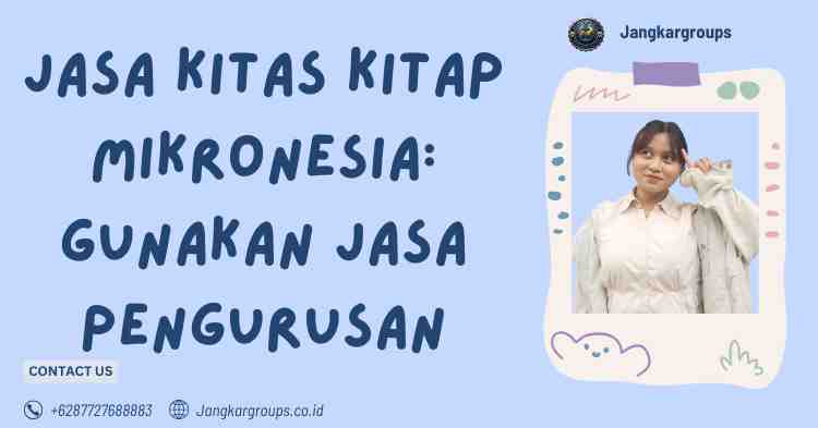 Jasa KITAS KITAP Mikronesia: Gunakan Jasa Pengurusan