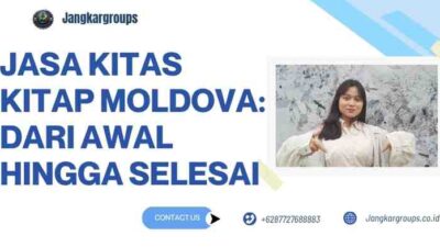 Jasa KITAS KITAP Moldova: dari Awal hingga Selesai