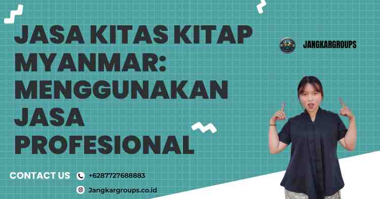 Jasa KITAS KITAP Myanmar: Menggunakan Jasa Profesional