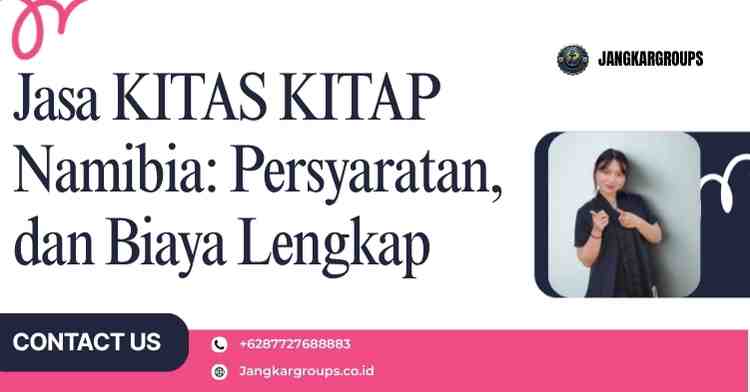 Jasa KITAS KITAP Namibia: Persyaratan, dan Biaya Lengkap