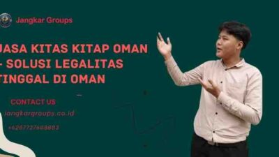 Jasa KITAS KITAP Oman – Solusi Legalitas Tinggal di Oman