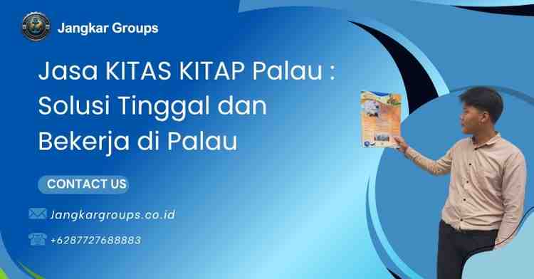 Jasa KITAS KITAP Palau : Solusi Tinggal dan Bekerja di Palau