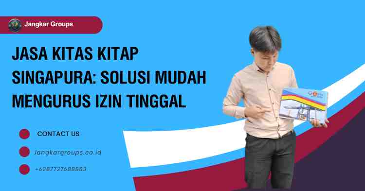 Jasa KITAS KITAP Singapura: Solusi Mudah Mengurus Izin Tinggal