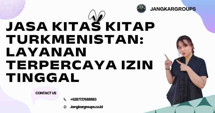 Jasa KITAS KITAP Turkmenistan: Layanan Terpercaya Izin Tinggal