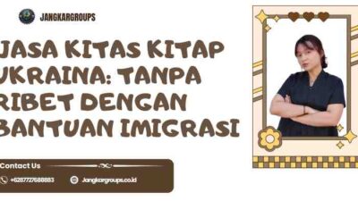 Jasa KITAS KITAP Ukraina: Tanpa Ribet dengan Bantuan Imigrasi