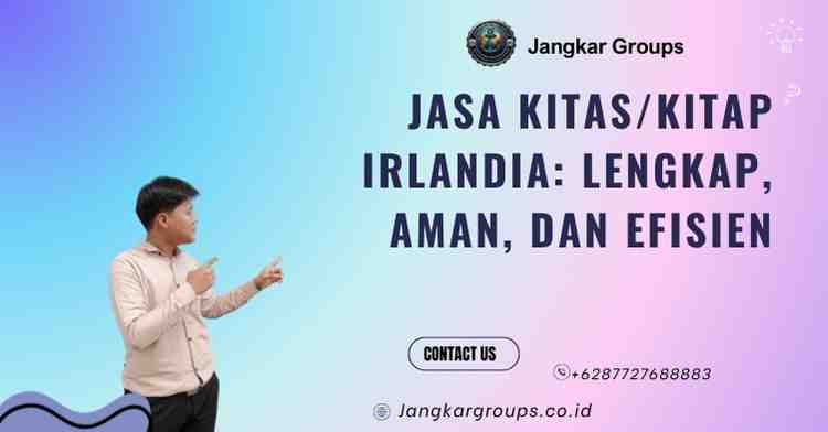 Jasa KITAS/KITAP Irlandia: Lengkap, Aman, dan Efisien